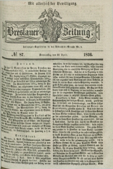 Breslauer Zeitung : mit allerhöchster Bewilligung. 1836, №. 87 (14 April) + dod.