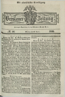 Breslauer Zeitung : mit allerhöchster Bewilligung. 1836, №. 96 (25 April) + dod.
