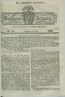 Breslauer Zeitung : mit allerhöchster Bewilligung. 1836, №. 104 (5 Mai) + dod.
