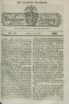 Breslauer Zeitung : mit allerhöchster Bewilligung. 1836, №. 112 (16 Mai) + dod.