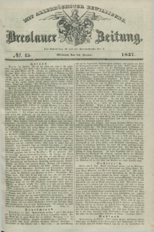 Breslauer Zeitung : mit allerhöchster Bewilligung. 1837, №. 15 (18 Januar) + dod.