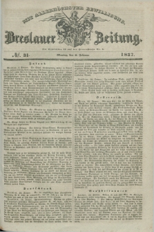 Breslauer Zeitung : mit allerhöchster Bewilligung. 1837, №. 31 (6 Februar) + dod.