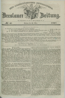 Breslauer Zeitung : mit allerhöchster Bewilligung. 1837, №. 67 (20 März) + dod.