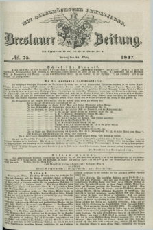 Breslauer Zeitung : mit allerhöchster Bewilligung. 1837, №. 75 (31 März) + dod.