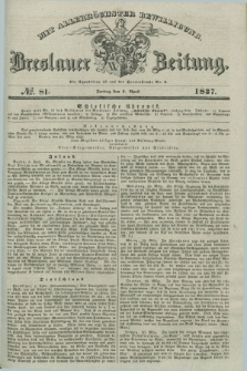 Breslauer Zeitung : mit allerhöchster Bewilligung. 1837, №. 81 (7 April) + dod.