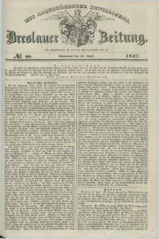 Breslauer Zeitung : mit allerhöchster Bewilligung. 1837, №. 88 (15 April) + dod.