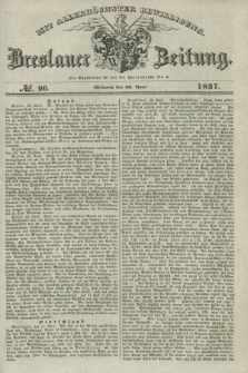 Breslauer Zeitung : mit allerhöchster Bewilligung. 1837, №. 96 (26 April) + dod.