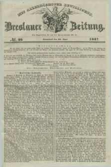 Breslauer Zeitung : mit allerhöchster Bewilligung. 1837, №. 99 (29 April) + dod.