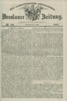 Breslauer Zeitung : mit allerhöchster Bewilligung. 1837, №. 104 (6 Mai) + dod.