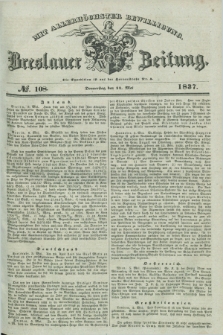 Breslauer Zeitung : mit allerhöchster Bewilligung. 1837, №. 108 (11 Mai) + dod.