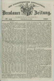 Breslauer Zeitung : mit allerhöchster Bewilligung. 1837, №. 113 (18 Mai) + dod.