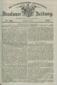 Breslauer Zeitung : mit allerhöchster Bewilligung. 1837, №. 126 (2 Juni) + dod.