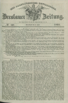 Breslauer Zeitung : mit allerhöchster Bewilligung. 1837, №. 127 (3 Juni) + dod.