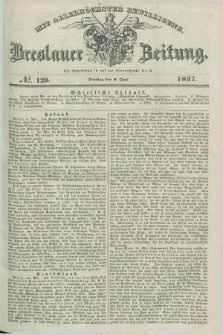 Breslauer Zeitung : mit allerhöchster Bewilligung. 1837, №. 129 (6 Juni) + dod.