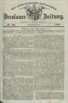 Breslauer Zeitung : mit allerhöchster Bewilligung. 1837, №. 132 (9 Juni) + dod.