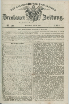 Breslauer Zeitung : mit allerhöchster Bewilligung. 1837, №. 133 (10 Juni) + dod.