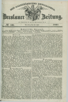 Breslauer Zeitung : mit allerhöchster Bewilligung. 1837, №. 135 (13 Juni) + dod.
