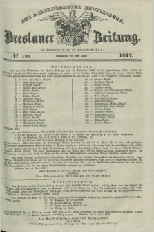 Breslauer Zeitung : mit allerhöchster Bewilligung. 1837, №. 136 (14 Juni) + dod.
