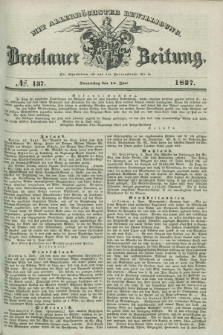 Breslauer Zeitung : mit allerhöchster Bewilligung. 1837, №. 137 (15 Juni) + dod.
