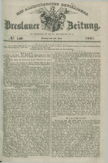 Breslauer Zeitung : mit allerhöchster Bewilligung. 1837, №. 140 (19 Juni) + dod.