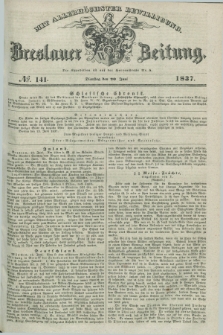 Breslauer Zeitung : mit allerhöchster Bewilligung. 1837, №. 141 (20 Juni) + dod.