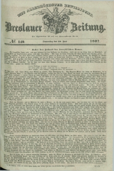 Breslauer Zeitung : mit allerhöchster Bewilligung. 1837, №. 149 (29 Juni) + dod.