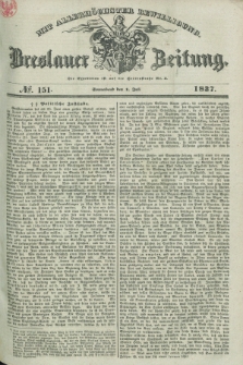 Breslauer Zeitung : mit allerhöchster Bewilligung. 1837, №. 151 (1 Juli) + dod.