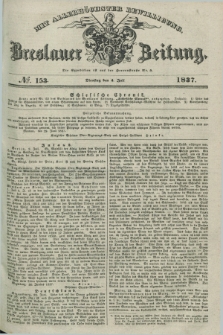 Breslauer Zeitung : mit allerhöchster Bewilligung. 1837, №. 153 (4 Juli) + dod.