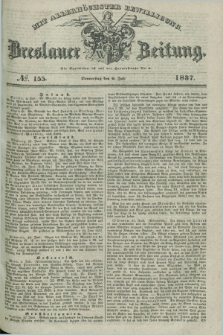 Breslauer Zeitung : mit allerhöchster Bewilligung. 1837, №. 155 (6 Juli) + dod.