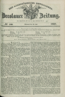 Breslauer Zeitung : mit allerhöchster Bewilligung. 1837, №. 160 (12 Juli) + dod.
