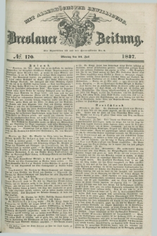 Breslauer Zeitung : mit allerhöchster Bewilligung. 1837, №. 170 (24 Juli) + dod.