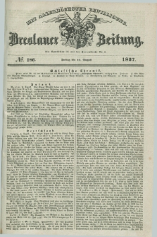 Breslauer Zeitung : mit allerhöchster Bewilligung. 1837, №. 186 (11 August) + dod.