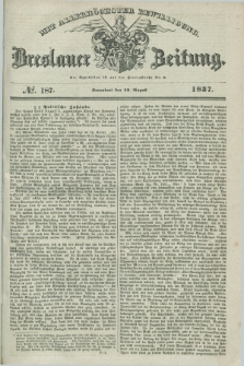 Breslauer Zeitung : mit allerhöchster Bewilligung. 1837, №. 187 (12 August) + dod.