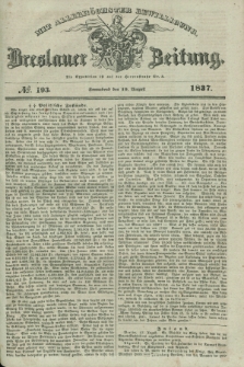 Breslauer Zeitung : mit allerhöchster Bewilligung. 1837, №. 193 (19 August) + dod.