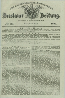 Breslauer Zeitung : mit allerhöchster Bewilligung. 1837, №. 195 (22 August) + dod.