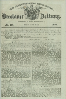 Breslauer Zeitung : mit allerhöchster Bewilligung. 1837, №. 196 (23 August) + dod.
