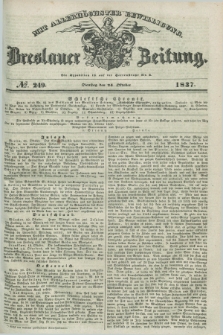 Breslauer Zeitung : mit allerhöchster Bewilligung. 1837, №. 249 (24 Oktober) + dod.
