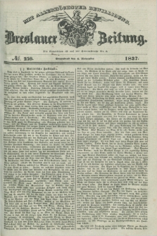 Breslauer Zeitung : mit allerhöchster Bewilligung. 1837, №. 259 (4 November) + dod.