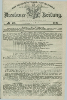 Breslauer Zeitung : mit allerhöchster Bewilligung. 1837, №. 297 (19 December) + dod.