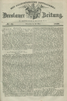 Breslauer Zeitung : mit allerhöchster Bewilligung. 1838, No. 75 (29 März) + dod.