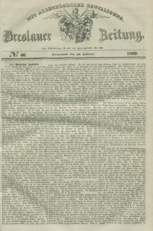 Breslauer Zeitung : mit allerhöchster Bewilligung. 1839, No. 40 (16 Februar) + dod.