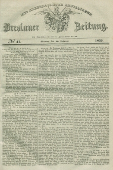 Breslauer Zeitung : mit allerhöchster Bewilligung. 1839, No. 41 (18 Februar) + dod.
