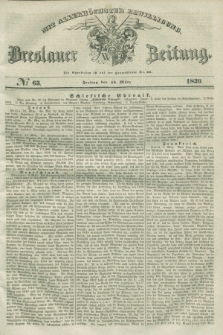 Breslauer Zeitung : mit allerhöchster Bewilligung. 1839, No. 63 (15 März)