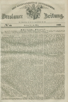 Breslauer Zeitung : mit allerhöchster Bewilligung. 1839, No. 69 (22 März) + dod.
