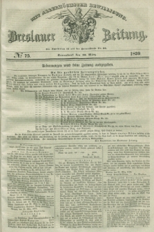 Breslauer Zeitung : mit allerhöchster Bewilligung. 1839, No. 75 (30 März) + dod.