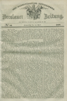 Breslauer Zeitung : mit allerhöchster Bewilligung. 1839, No. 84 (11 April) + dod.