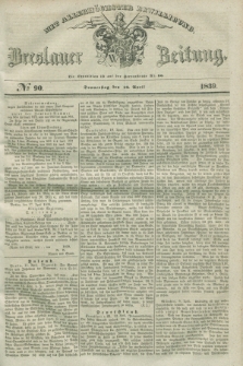 Breslauer Zeitung : mit allerhöchster Bewilligung. 1839, No. 90 (18 April) + dod.