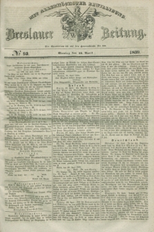 Breslauer Zeitung : mit allerhöchster Bewilligung. 1839, No. 93 (22 April) + dod.