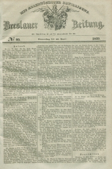 Breslauer Zeitung : mit allerhöchster Bewilligung. 1839, No. 95 (25 April) + dod.
