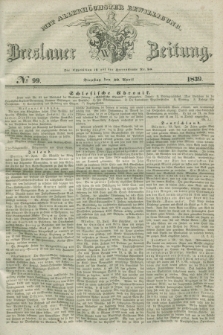 Breslauer Zeitung : mit allerhöchster Bewilligung. 1839, No. 99 (30 April) + dod.